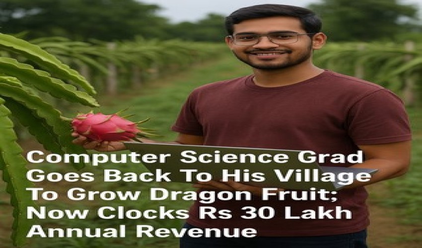 From Code to Cultivation: Computer Science Graduate Returns to Village, Grows Dragon Fruit, and Builds ₹30 Lakh a Year Agri Business