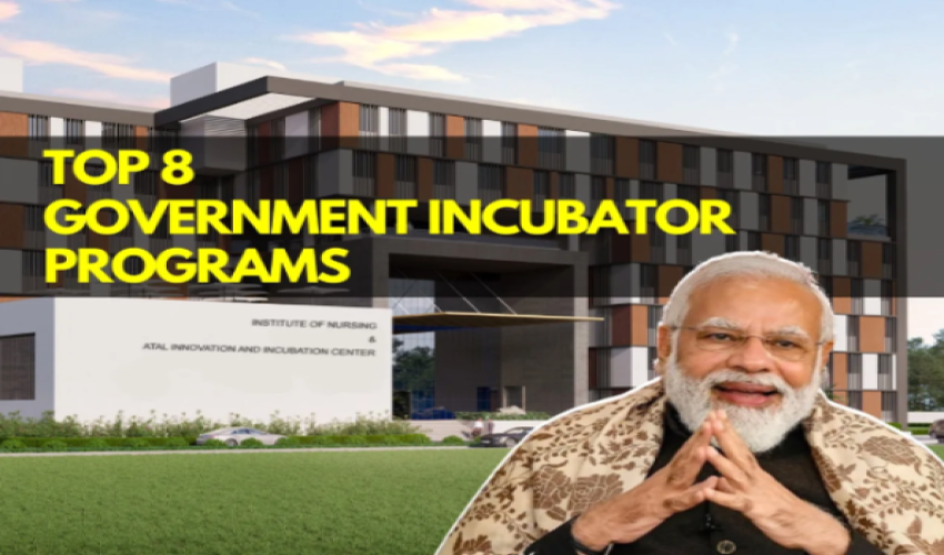 Top 8 Government Incubator Programs Helping Innovators Scale New Heights in the Indian Startup Ecosystem